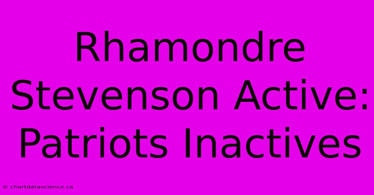 Rhamondre Stevenson Active: Patriots Inactives 