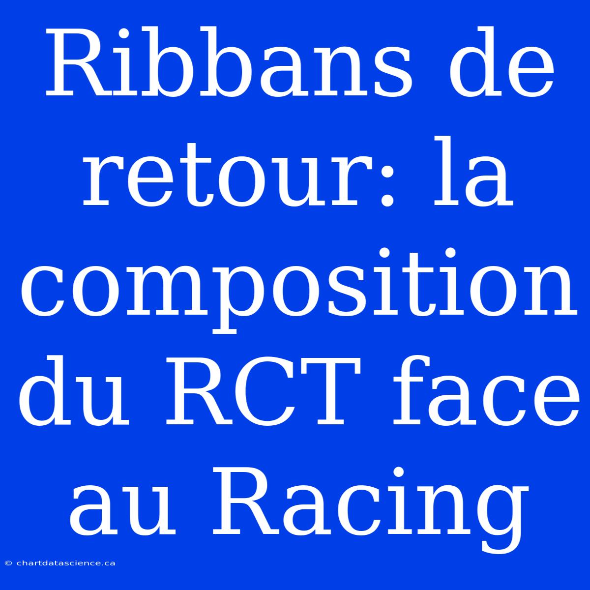 Ribbans De Retour: La Composition Du RCT Face Au Racing