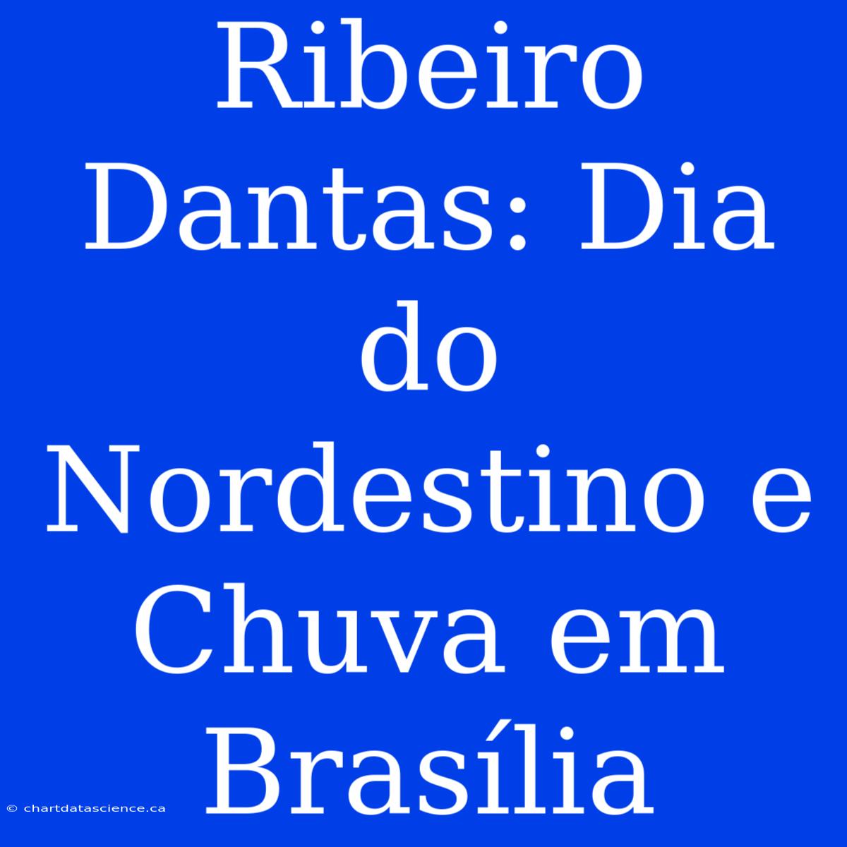 Ribeiro Dantas: Dia Do Nordestino E Chuva Em Brasília