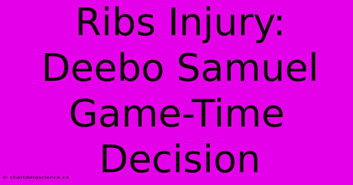 Ribs Injury: Deebo Samuel Game-Time Decision