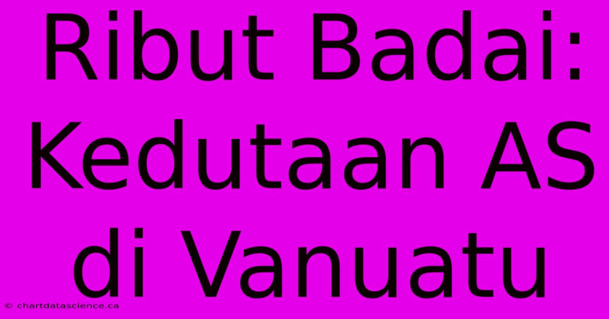 Ribut Badai: Kedutaan AS Di Vanuatu