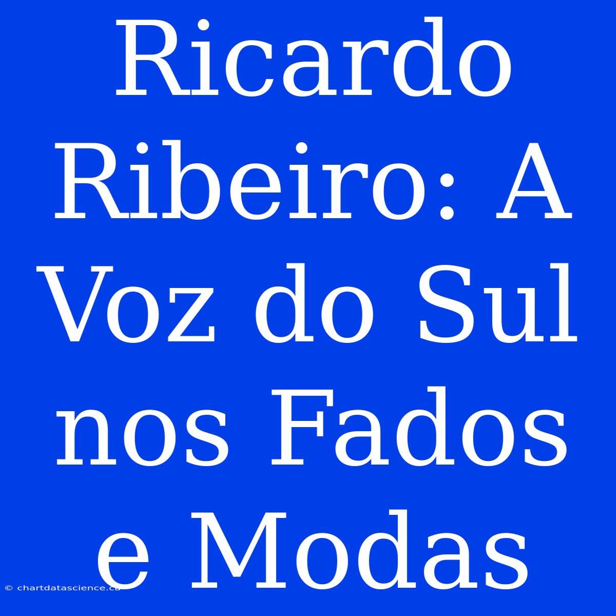 Ricardo Ribeiro: A Voz Do Sul Nos Fados E Modas