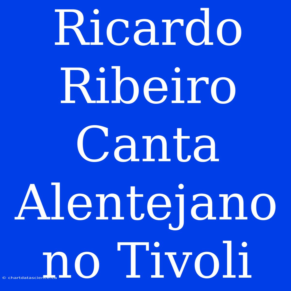 Ricardo Ribeiro Canta Alentejano No Tivoli