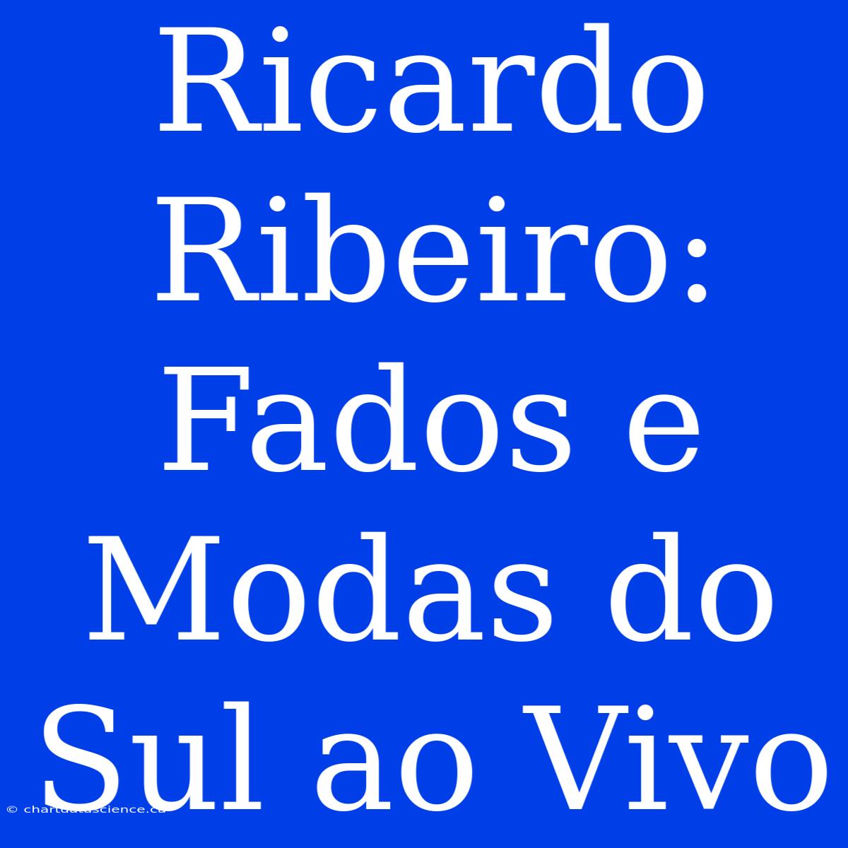 Ricardo Ribeiro: Fados E Modas Do Sul Ao Vivo