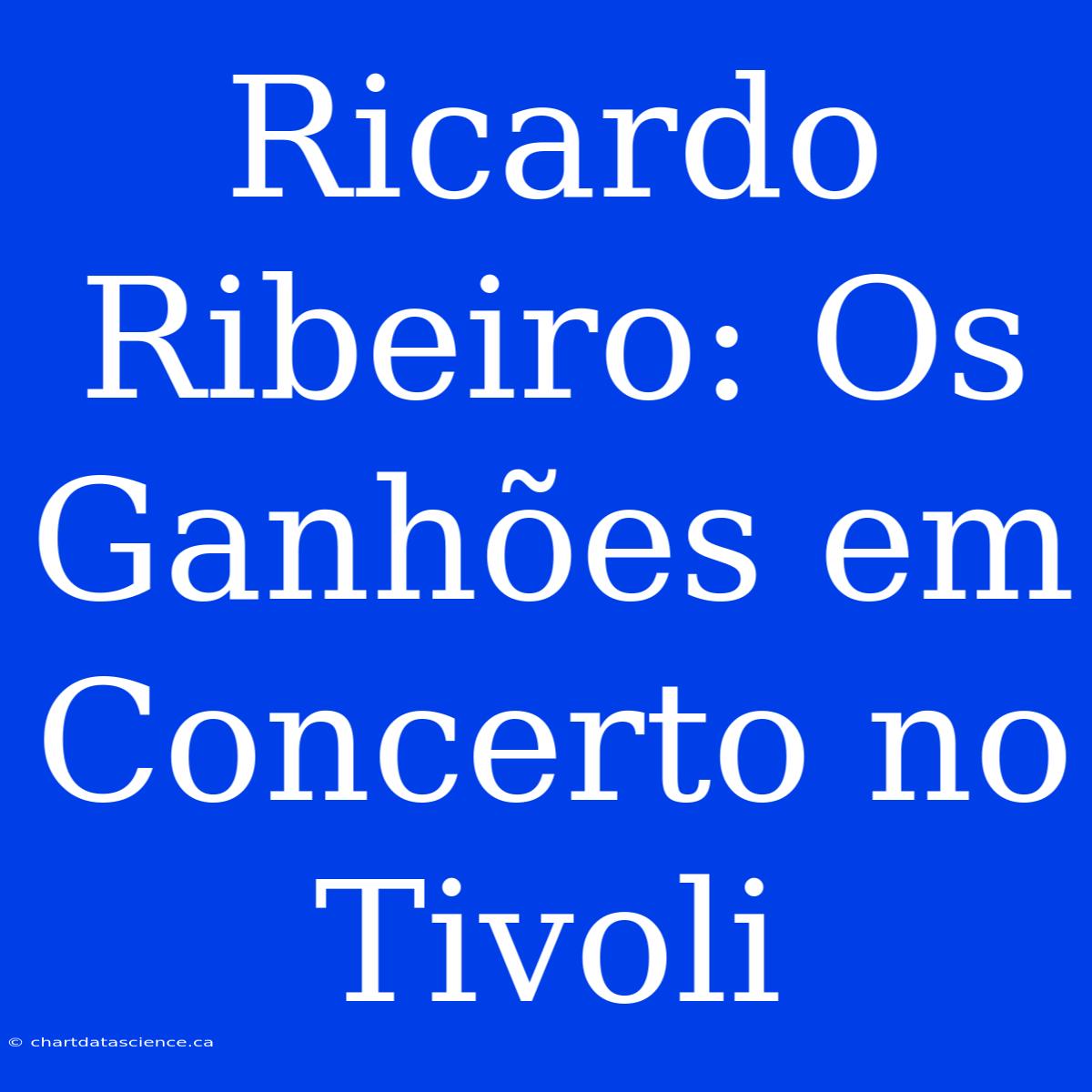 Ricardo Ribeiro: Os Ganhões Em Concerto No Tivoli