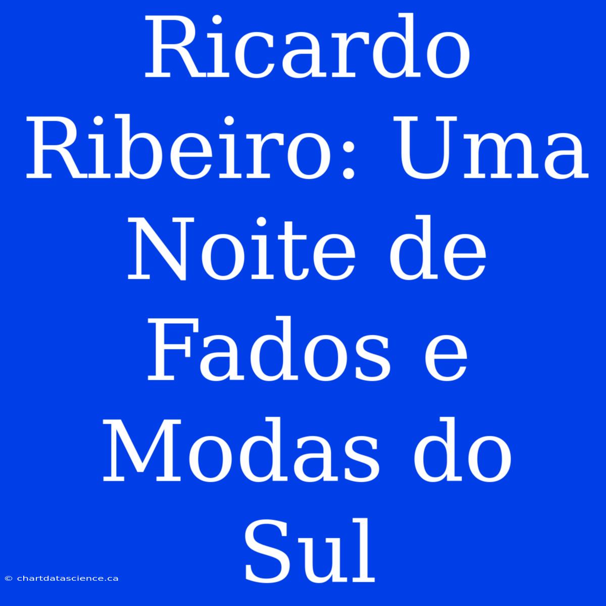 Ricardo Ribeiro: Uma Noite De Fados E Modas Do Sul