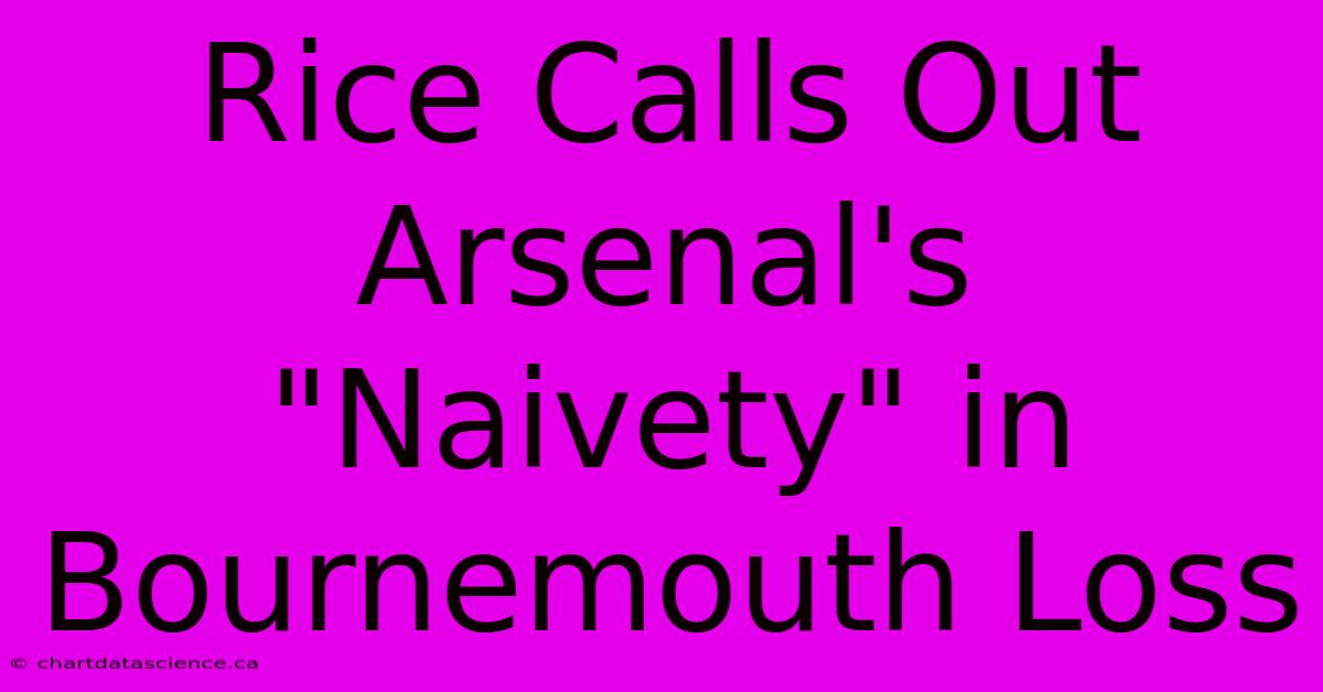 Rice Calls Out Arsenal's 