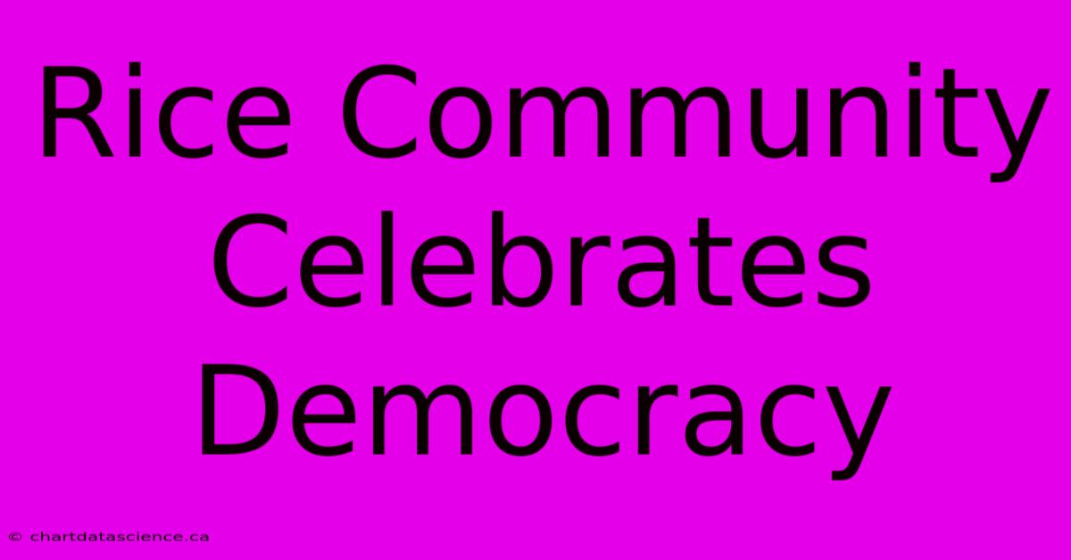 Rice Community Celebrates Democracy