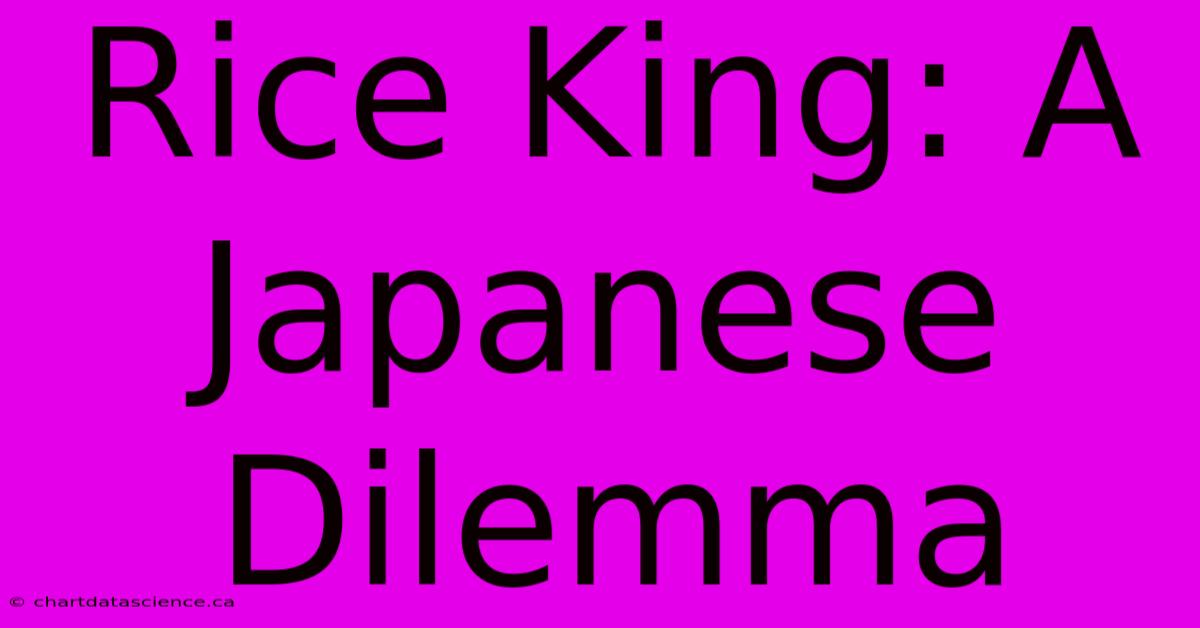 Rice King: A Japanese Dilemma