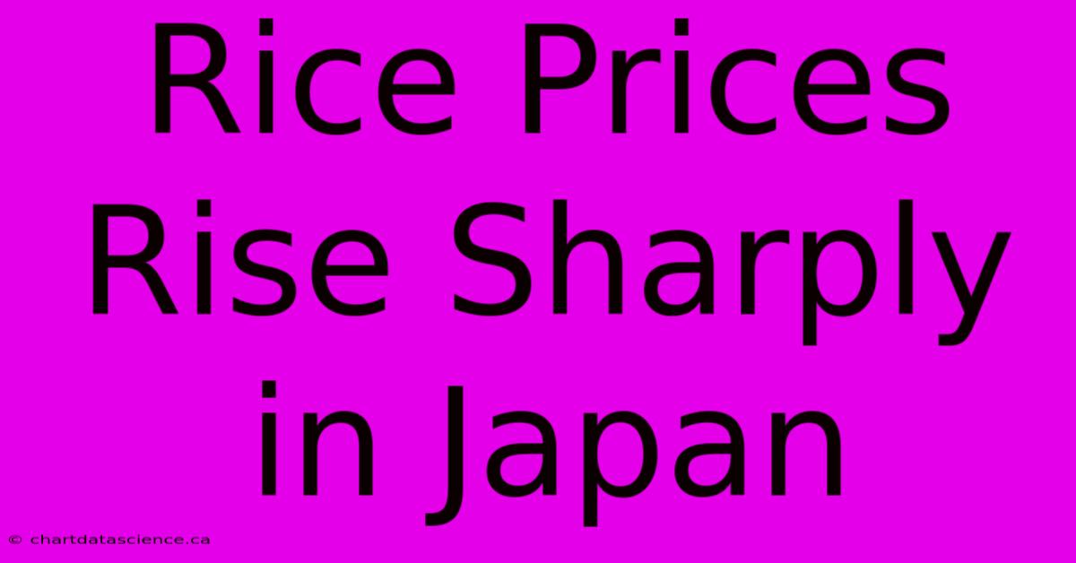 Rice Prices Rise Sharply In Japan