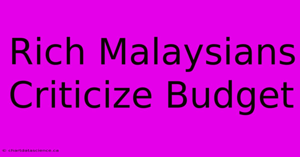 Rich Malaysians Criticize Budget 