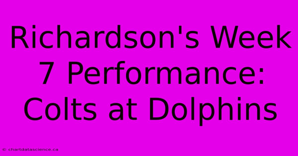 Richardson's Week 7 Performance: Colts At Dolphins