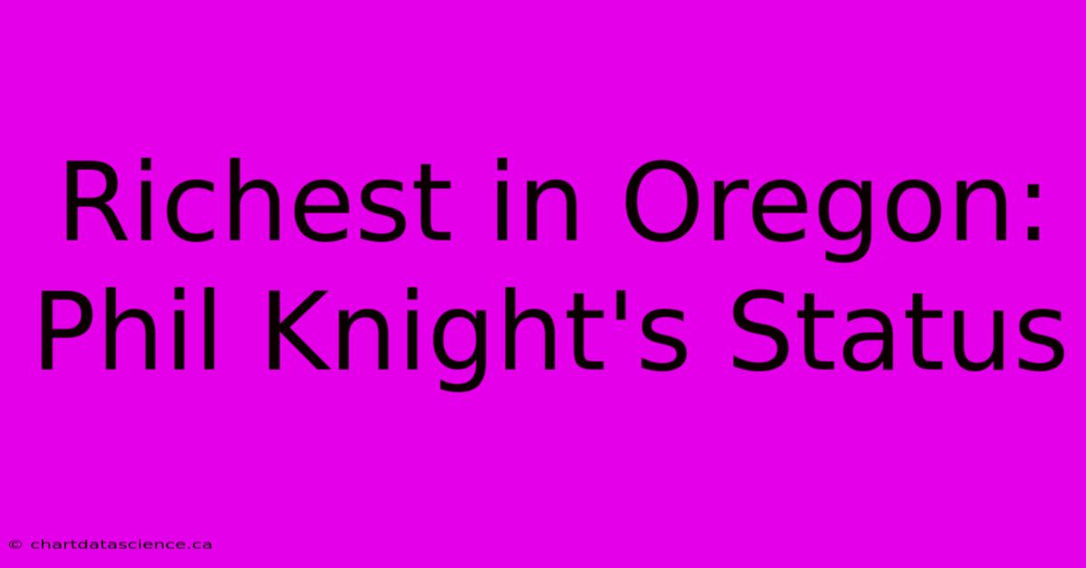 Richest In Oregon: Phil Knight's Status