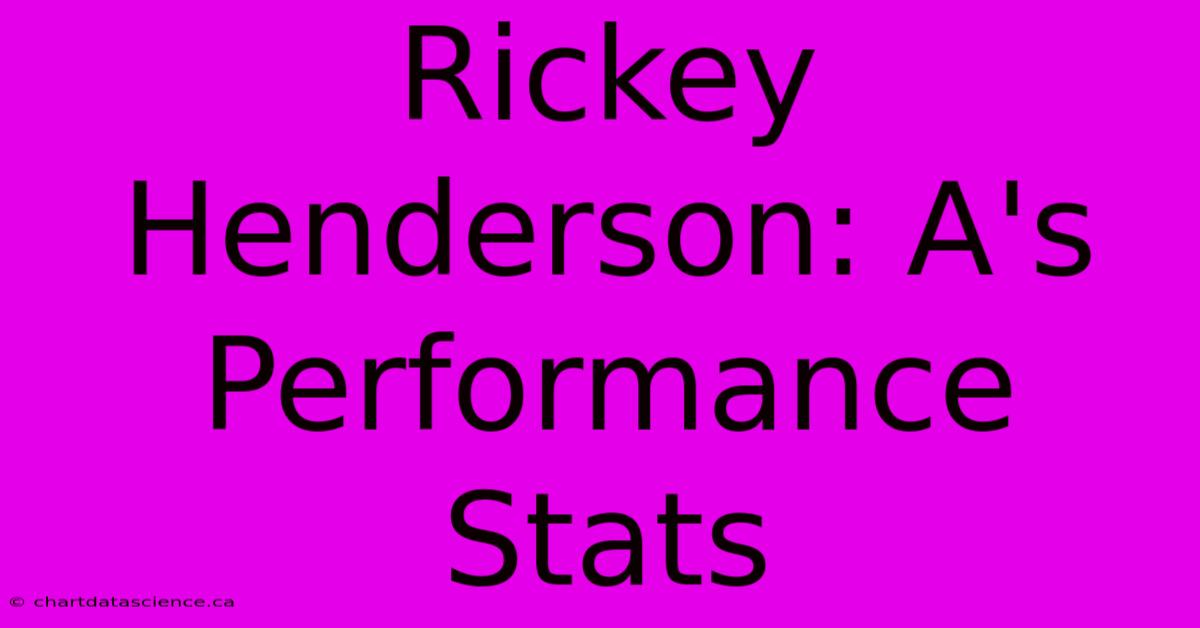 Rickey Henderson: A's Performance Stats