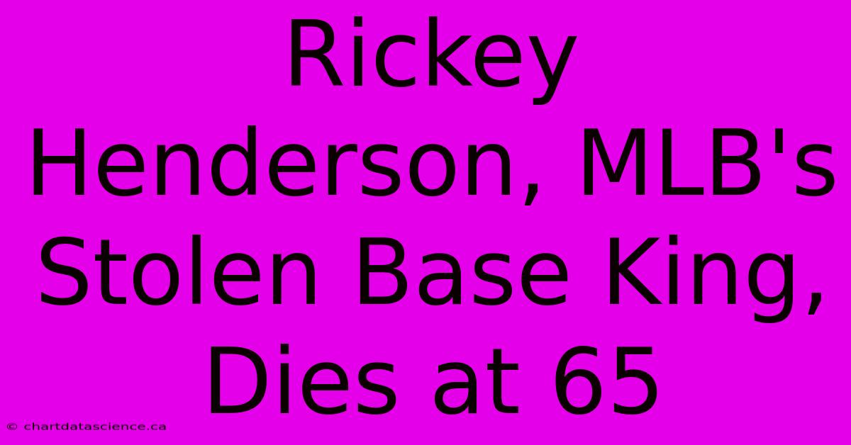 Rickey Henderson, MLB's Stolen Base King, Dies At 65