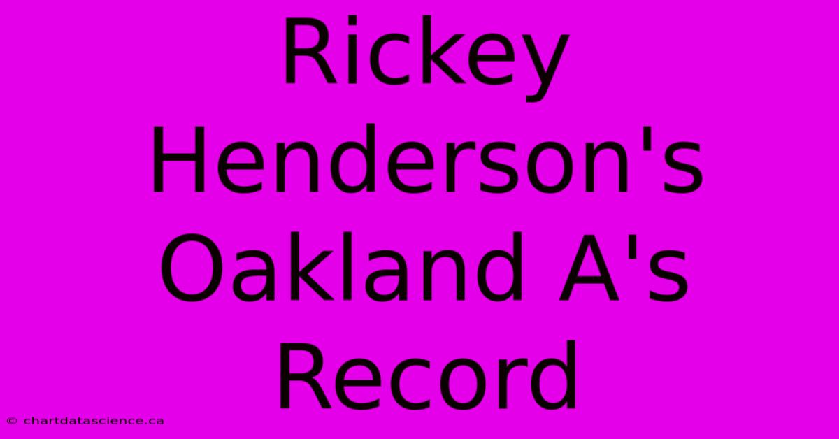 Rickey Henderson's Oakland A's Record