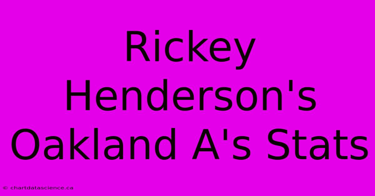 Rickey Henderson's Oakland A's Stats