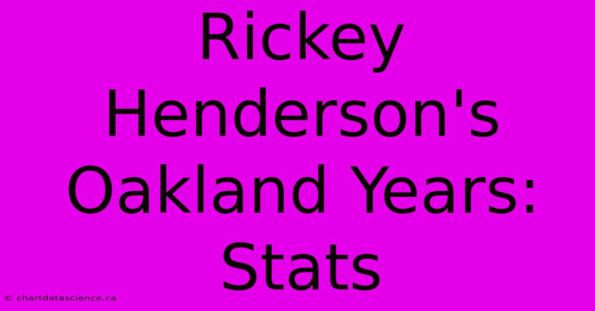 Rickey Henderson's Oakland Years: Stats