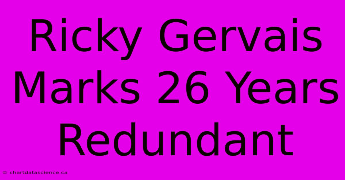 Ricky Gervais Marks 26 Years Redundant