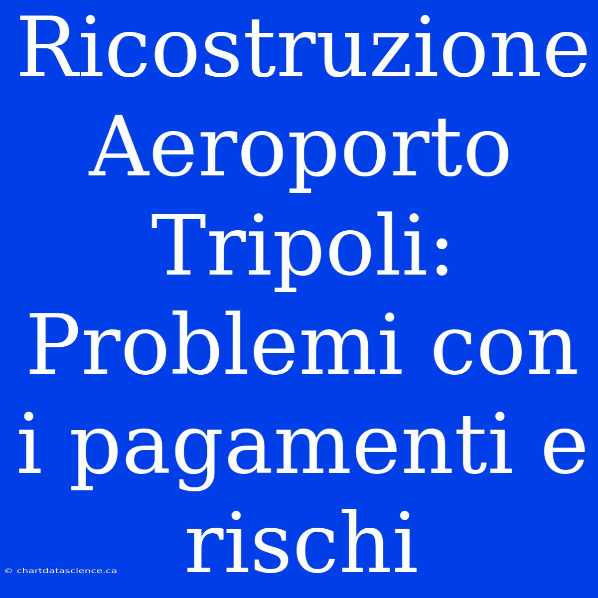 Ricostruzione Aeroporto Tripoli: Problemi Con I Pagamenti E Rischi