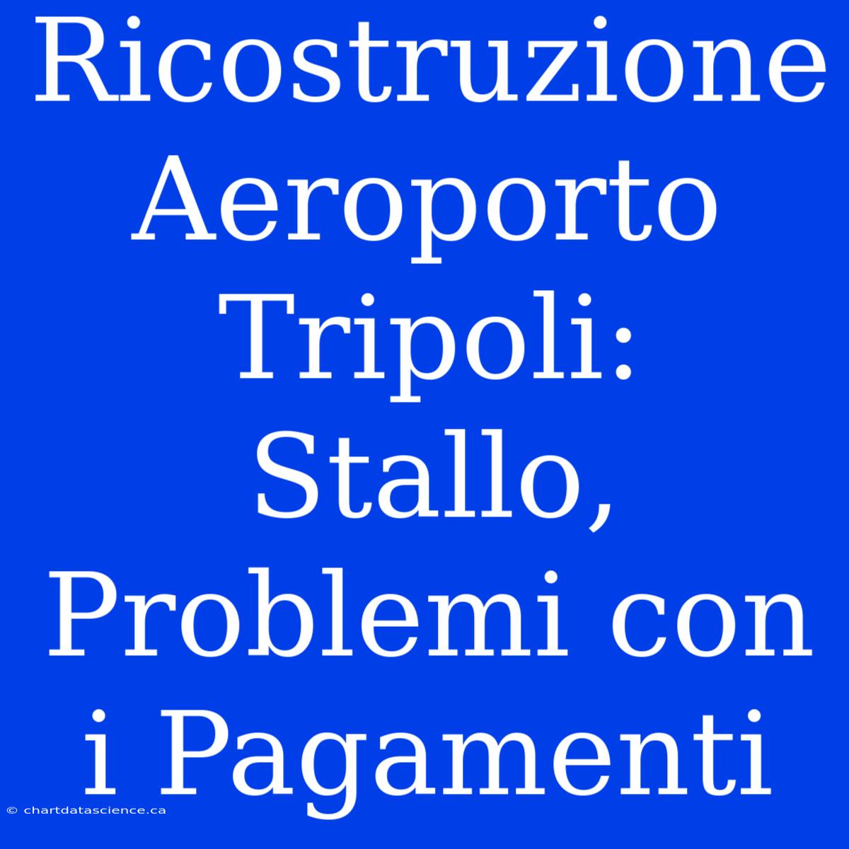 Ricostruzione Aeroporto Tripoli: Stallo, Problemi Con I Pagamenti