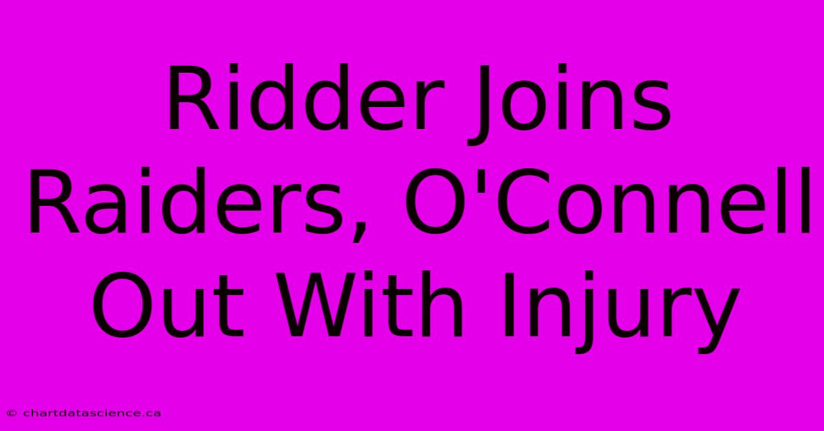 Ridder Joins Raiders, O'Connell Out With Injury 