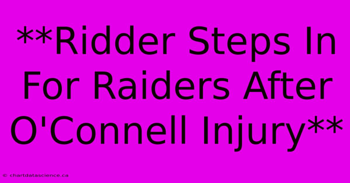 **Ridder Steps In For Raiders After O'Connell Injury** 