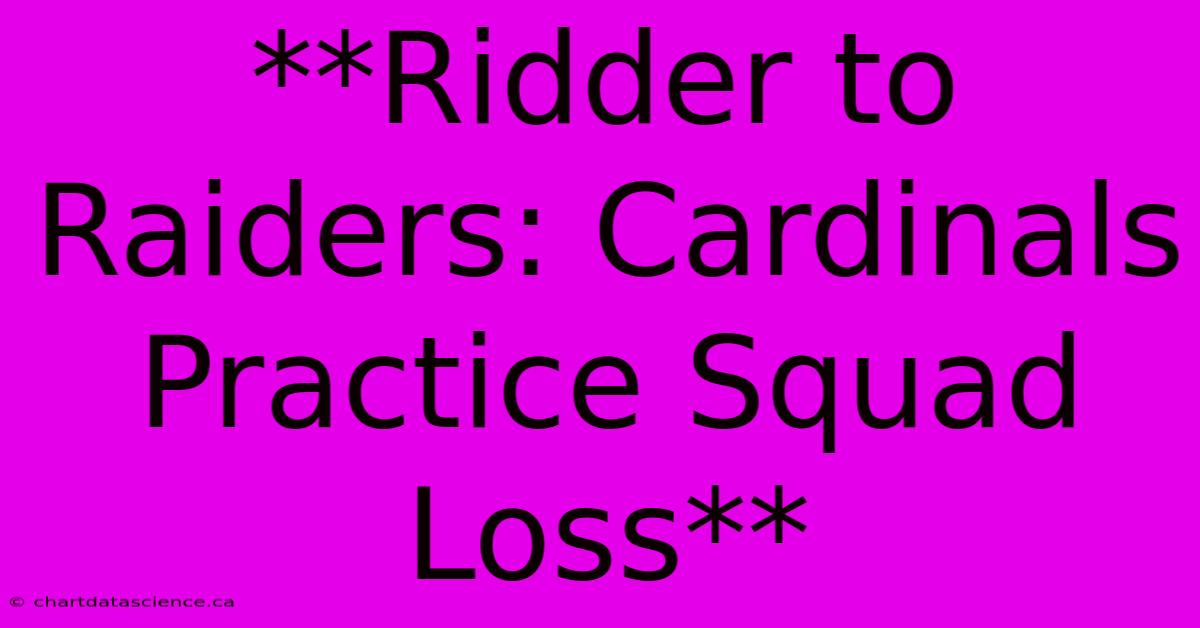 **Ridder To Raiders: Cardinals Practice Squad Loss**