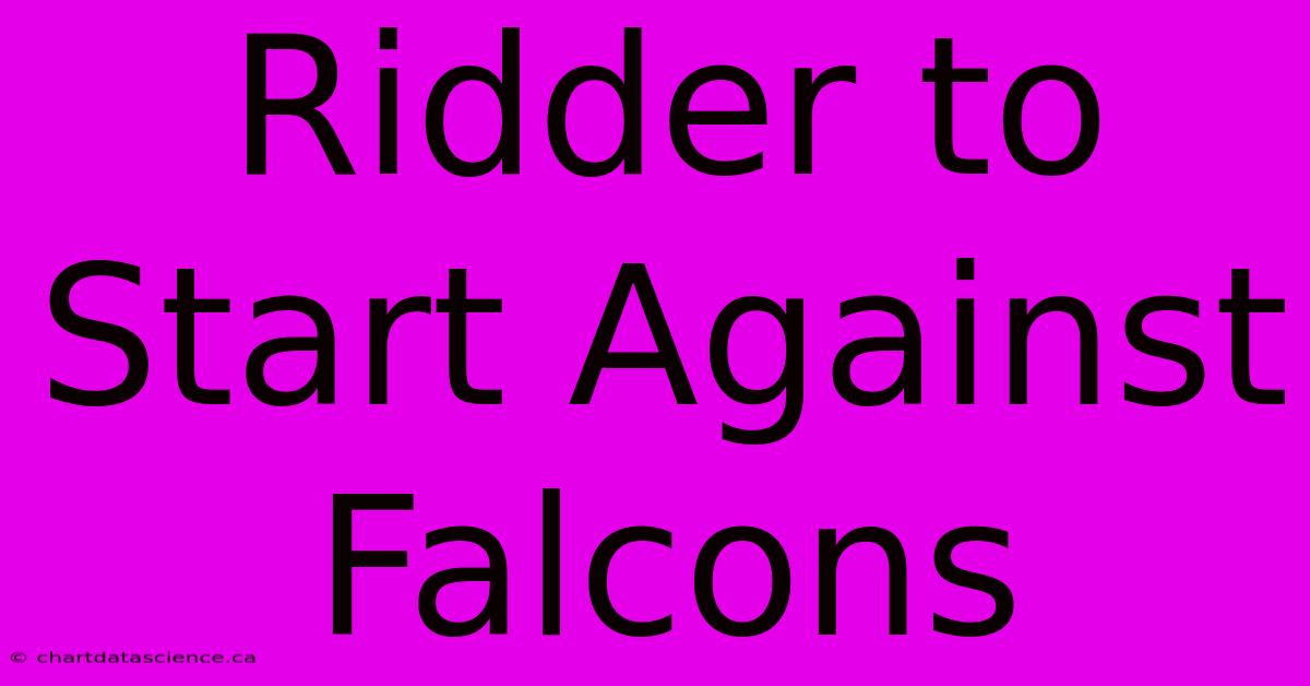 Ridder To Start Against Falcons