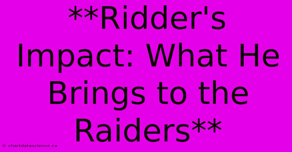 **Ridder's Impact: What He Brings To The Raiders**