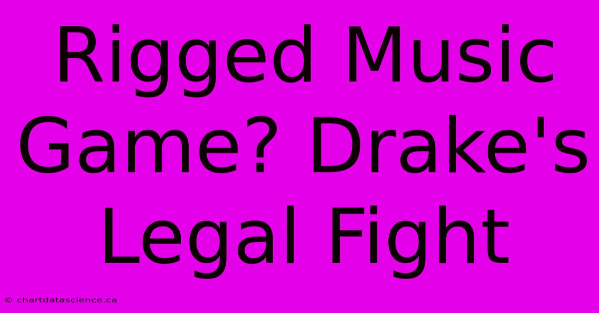 Rigged Music Game? Drake's Legal Fight