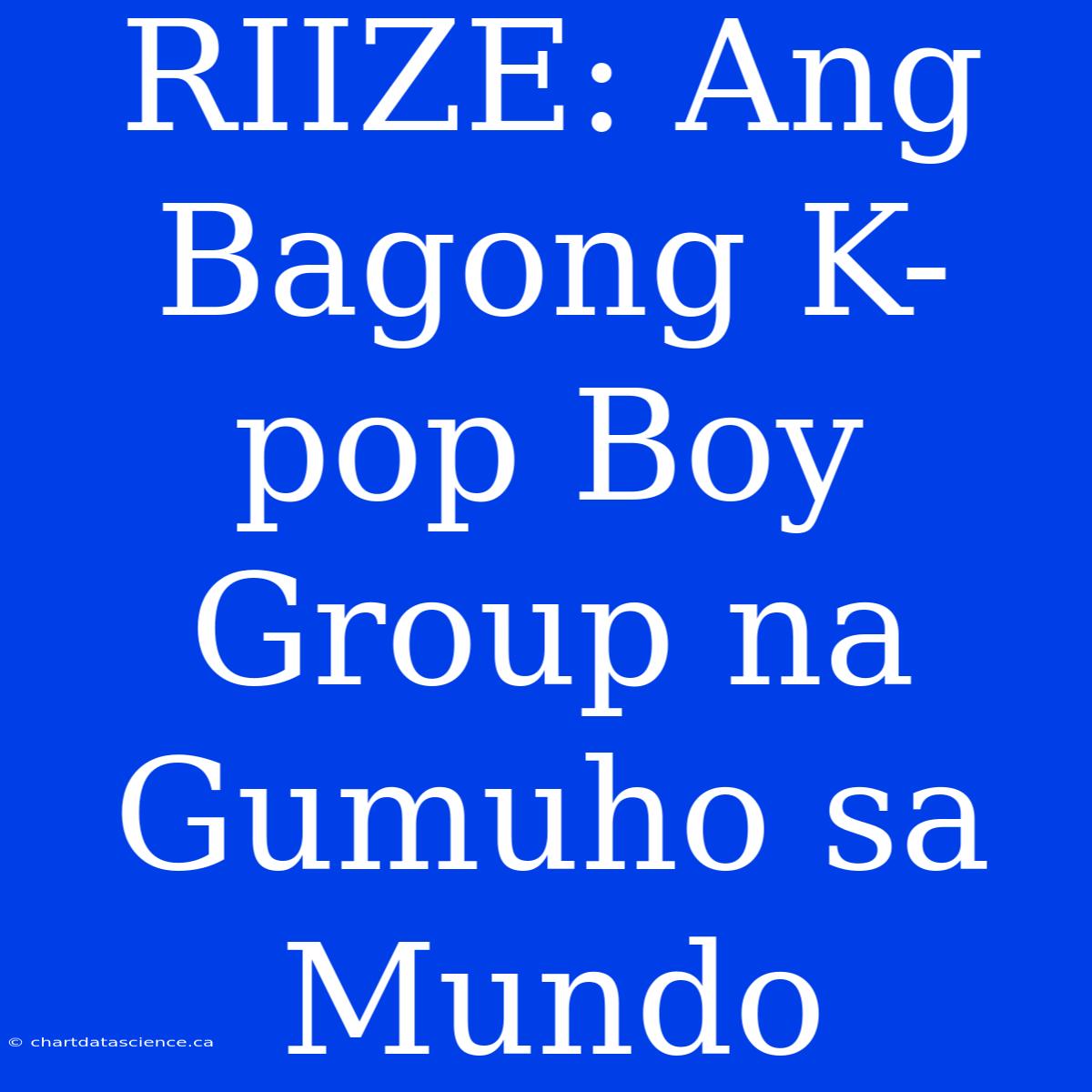 RIIZE: Ang Bagong K-pop Boy Group Na Gumuho Sa Mundo