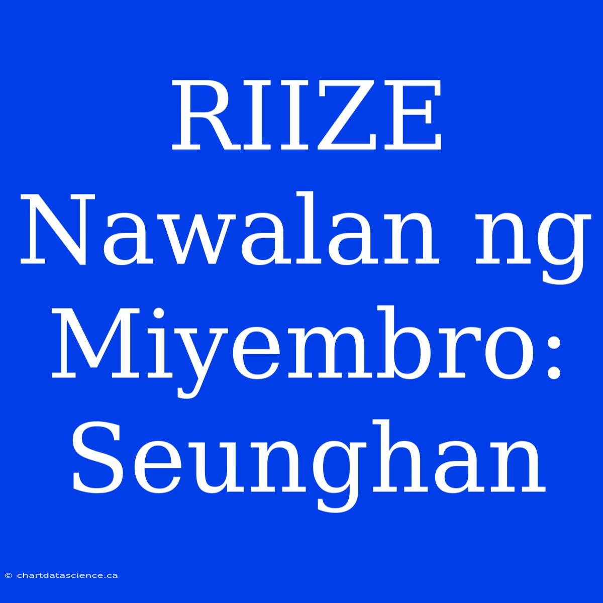 RIIZE Nawalan Ng Miyembro: Seunghan