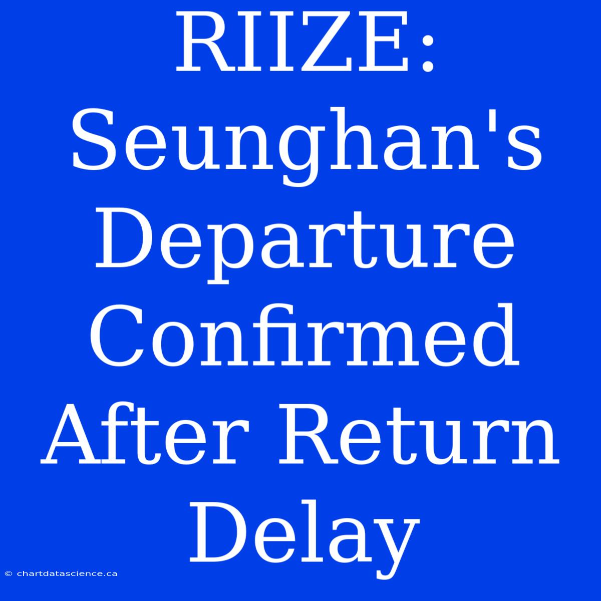 RIIZE: Seunghan's Departure Confirmed After Return Delay