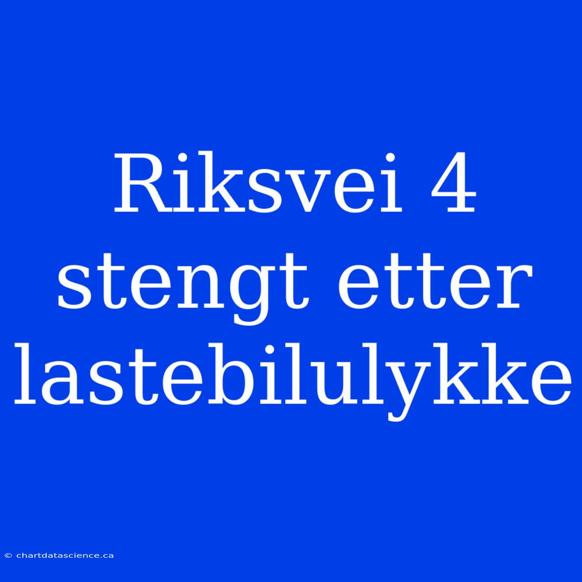 Riksvei 4 Stengt Etter Lastebilulykke