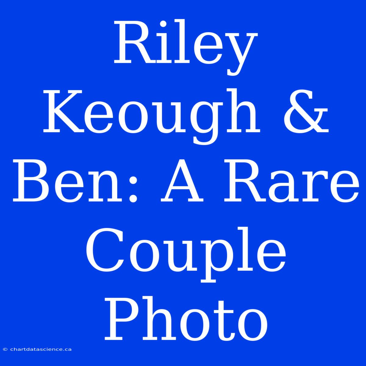 Riley Keough & Ben: A Rare Couple Photo