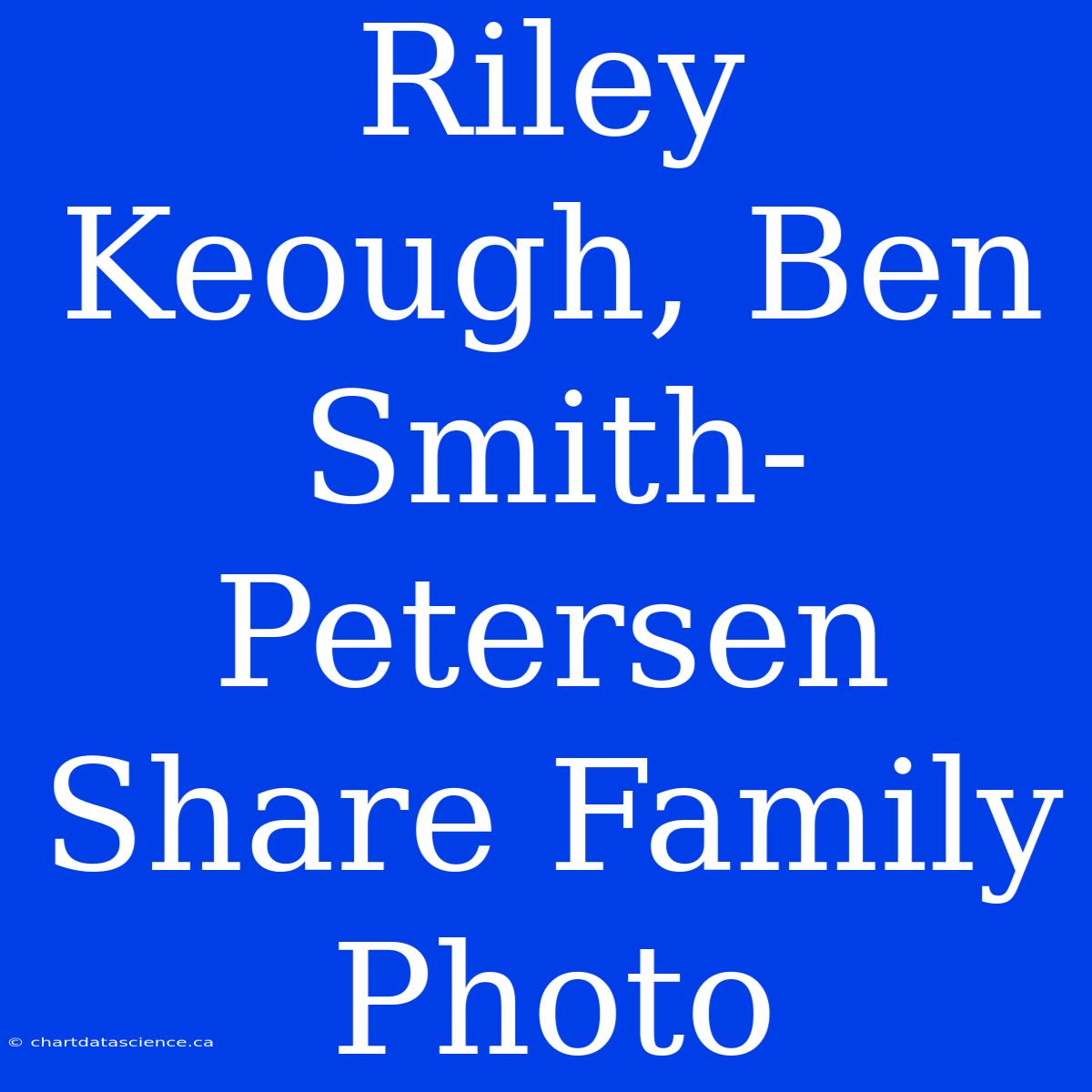 Riley Keough, Ben Smith-Petersen Share Family Photo