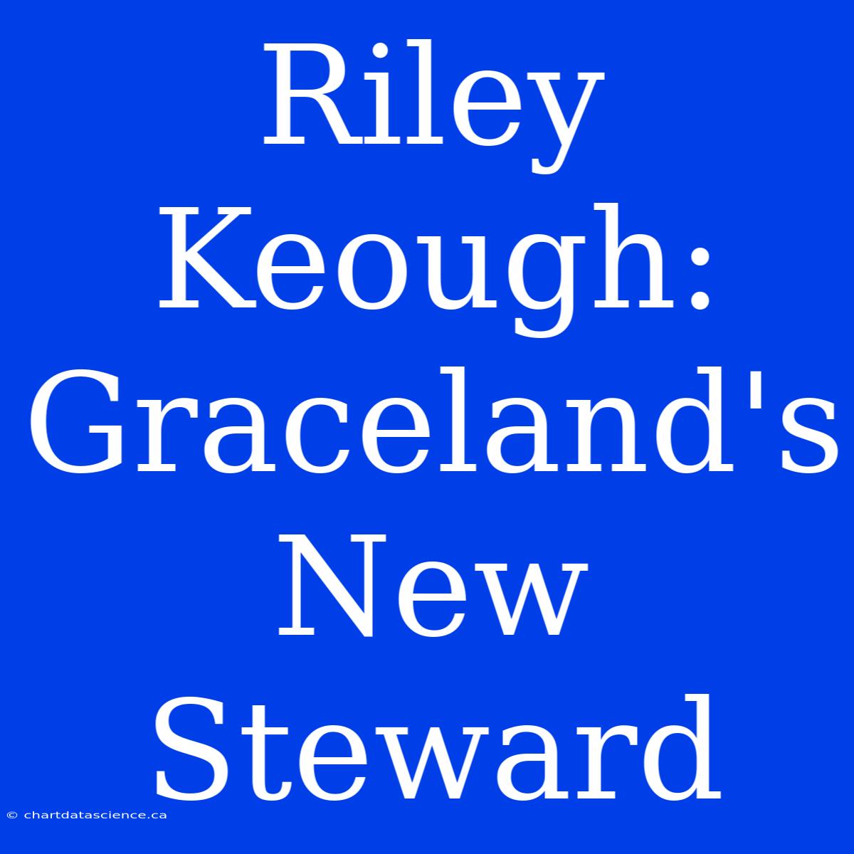 Riley Keough: Graceland's New Steward