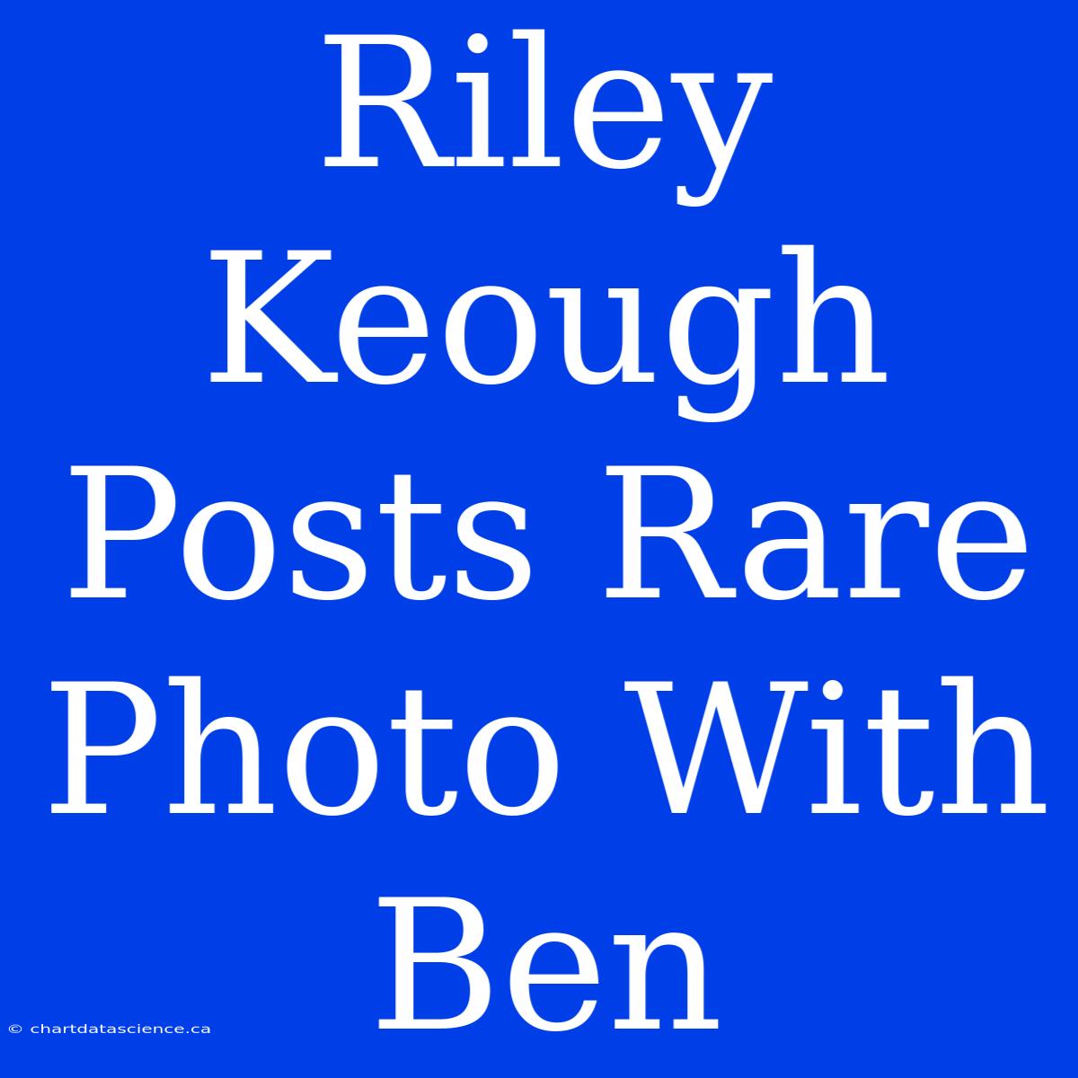 Riley Keough Posts Rare Photo With Ben