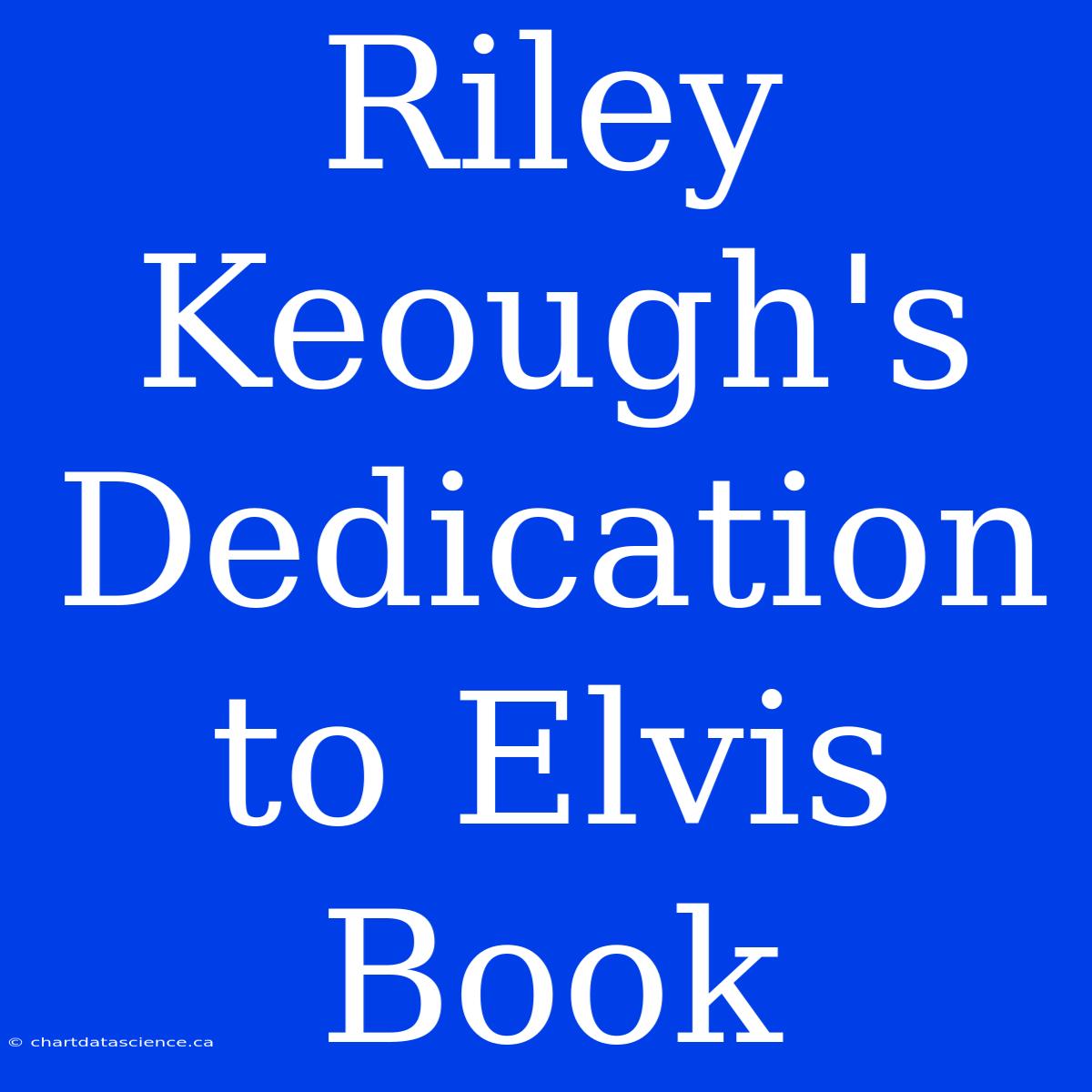 Riley Keough's Dedication To Elvis Book