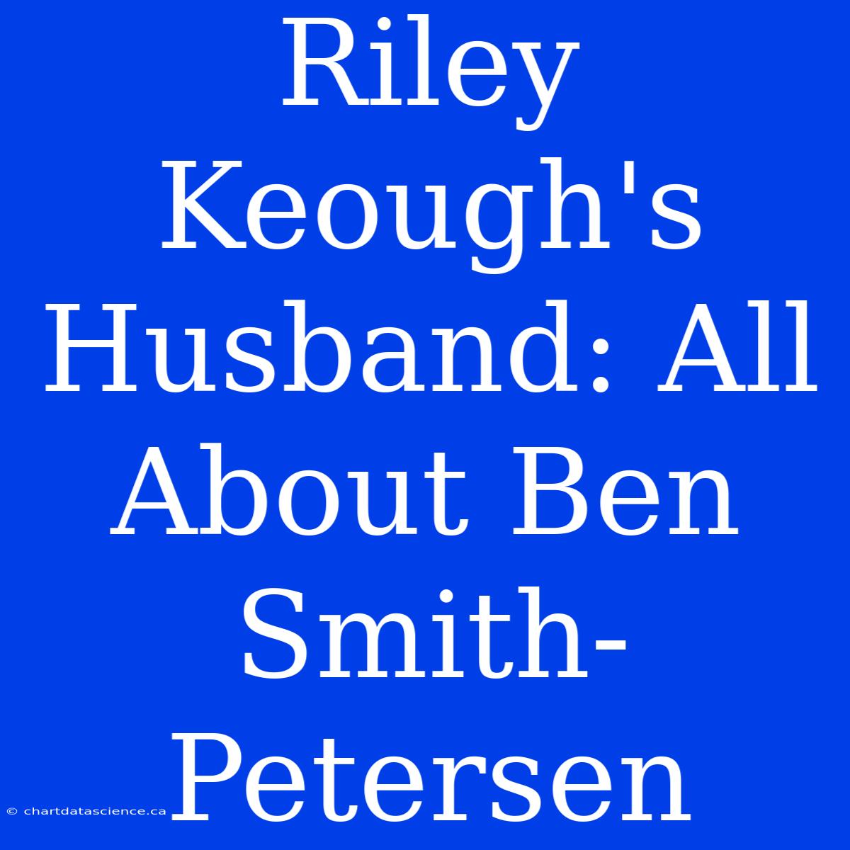 Riley Keough's Husband: All About Ben Smith-Petersen