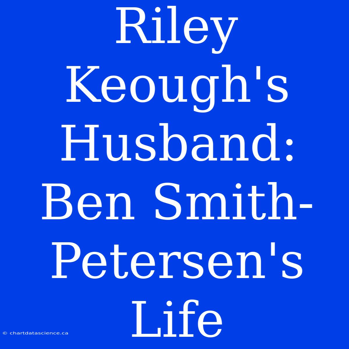 Riley Keough's Husband: Ben Smith-Petersen's Life