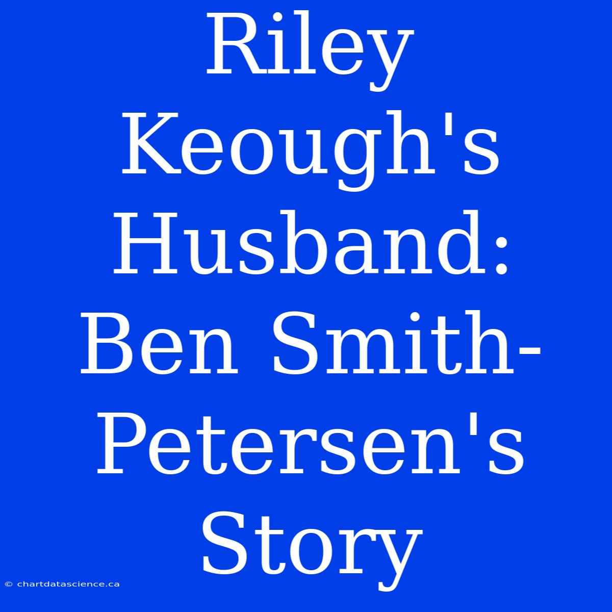 Riley Keough's Husband: Ben Smith-Petersen's Story