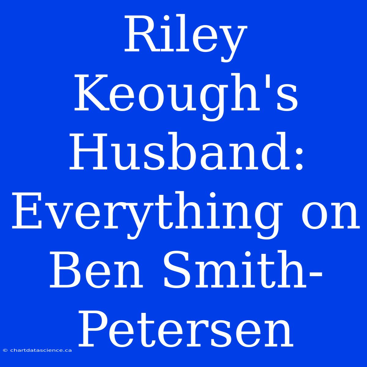 Riley Keough's Husband: Everything On Ben Smith-Petersen