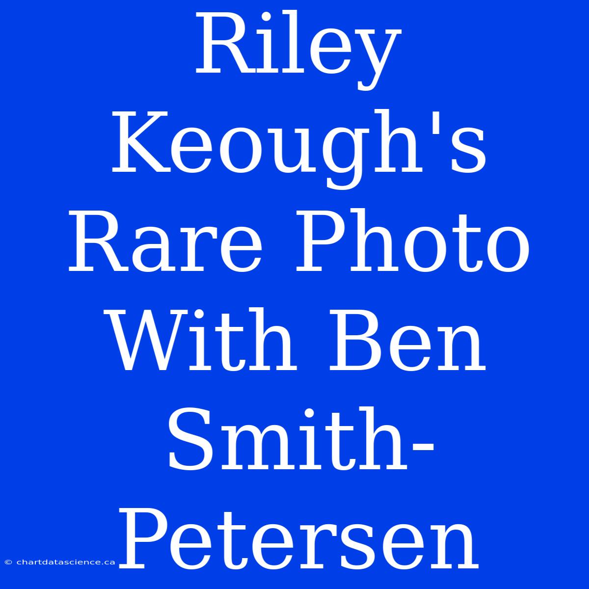 Riley Keough's Rare Photo With Ben Smith-Petersen