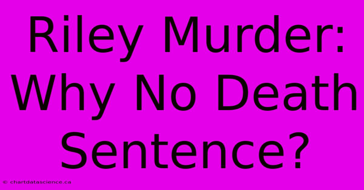 Riley Murder: Why No Death Sentence?