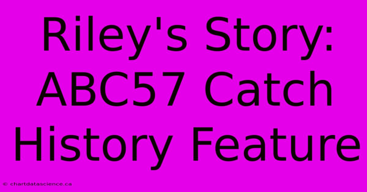 Riley's Story: ABC57 Catch History Feature