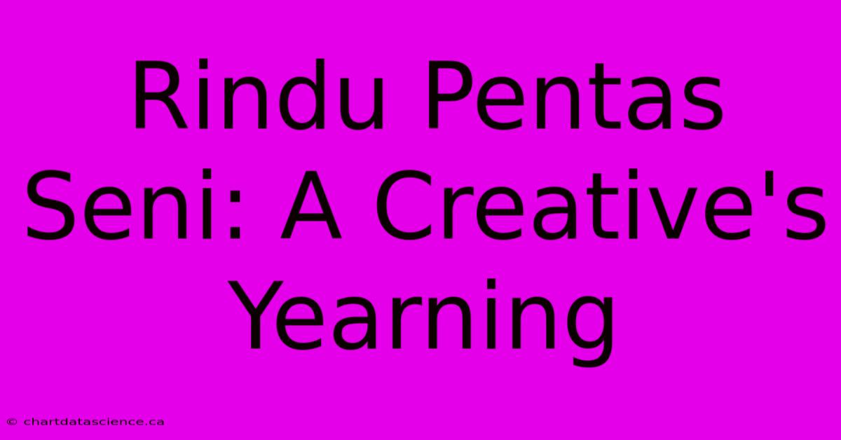 Rindu Pentas Seni: A Creative's Yearning