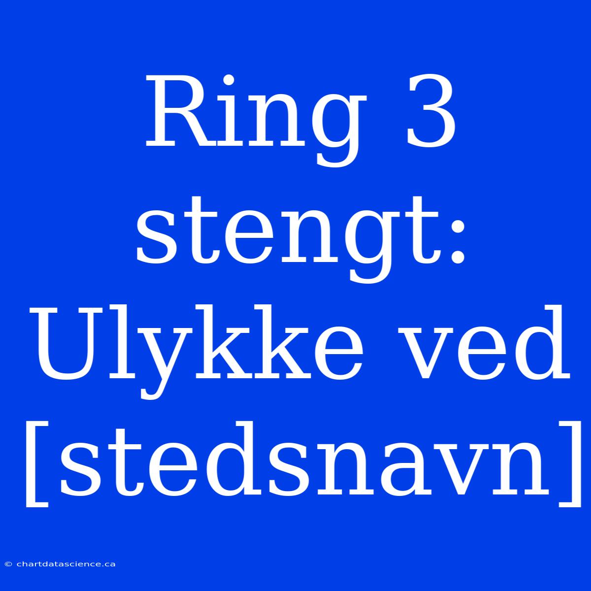 Ring 3 Stengt: Ulykke Ved [stedsnavn]