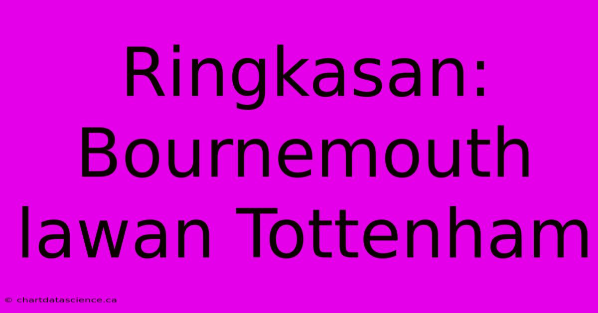 Ringkasan: Bournemouth Lawan Tottenham